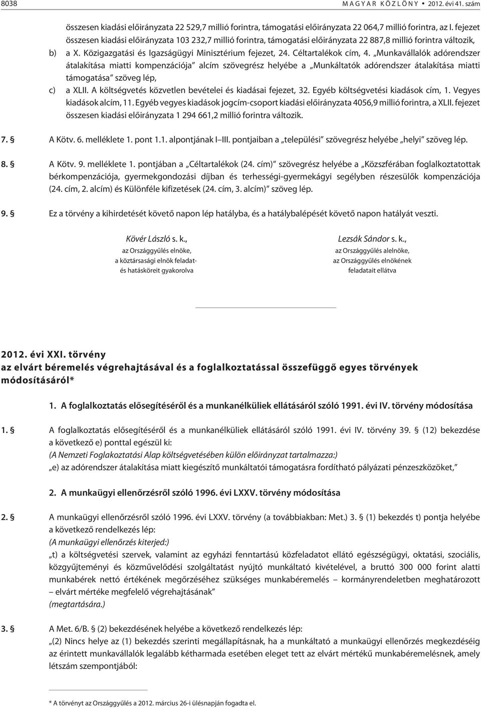 Céltartalékok cím, 4. Munkavállalók adórendszer átalakítása miatti kompenzációja alcím szövegrész helyébe a Munkáltatók adórendszer átalakítása miatti támogatása szöveg lép, c) a XLII.