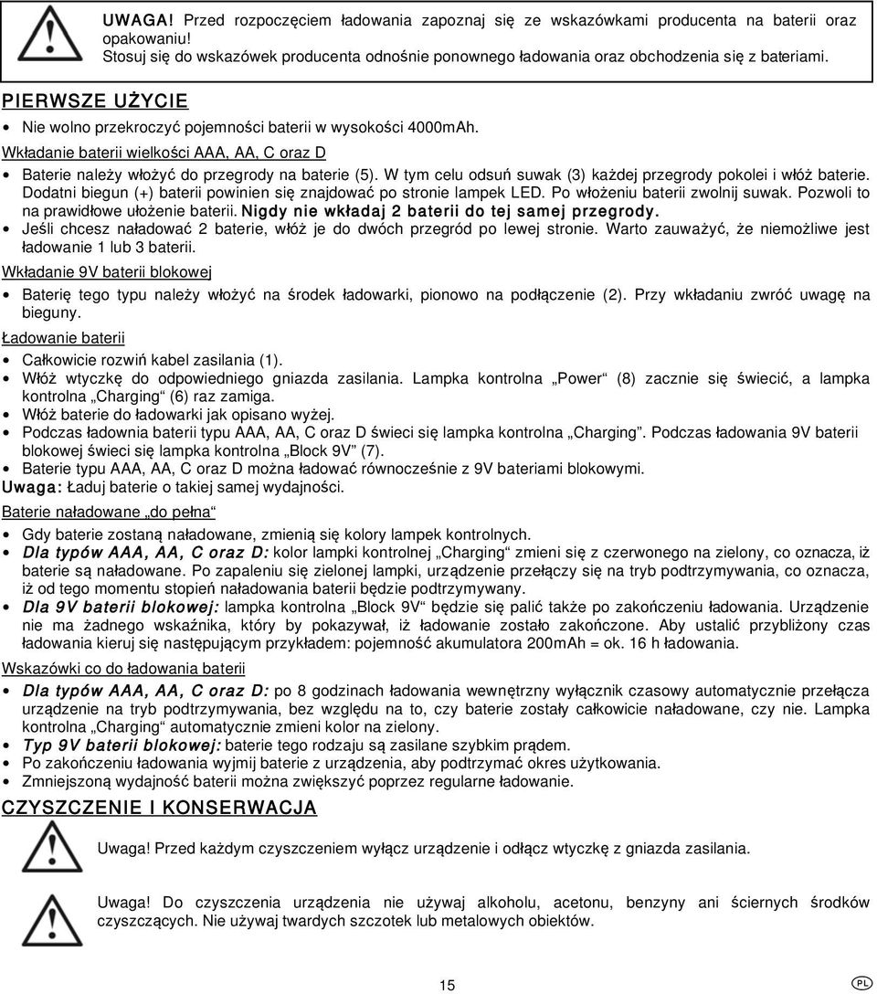 W tym celu odsu suwak (3) ka dej przegrody pokolei i w ó baterie. Dodatni biegun (+) baterii powinien si znajdowa po stronie lampek LED. Po w o eniu baterii zwolnij suwak.