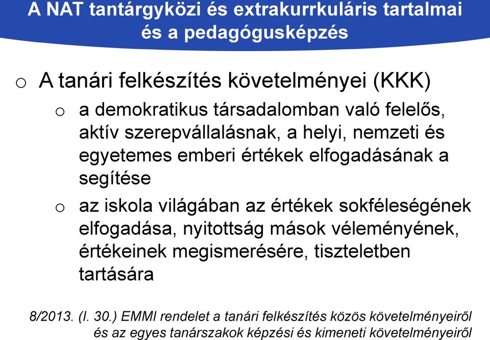 sokféleségének elfogadása, nyitottság mások véleményének, értékeinek megismerésére, tiszteletben tartására 8/2013.