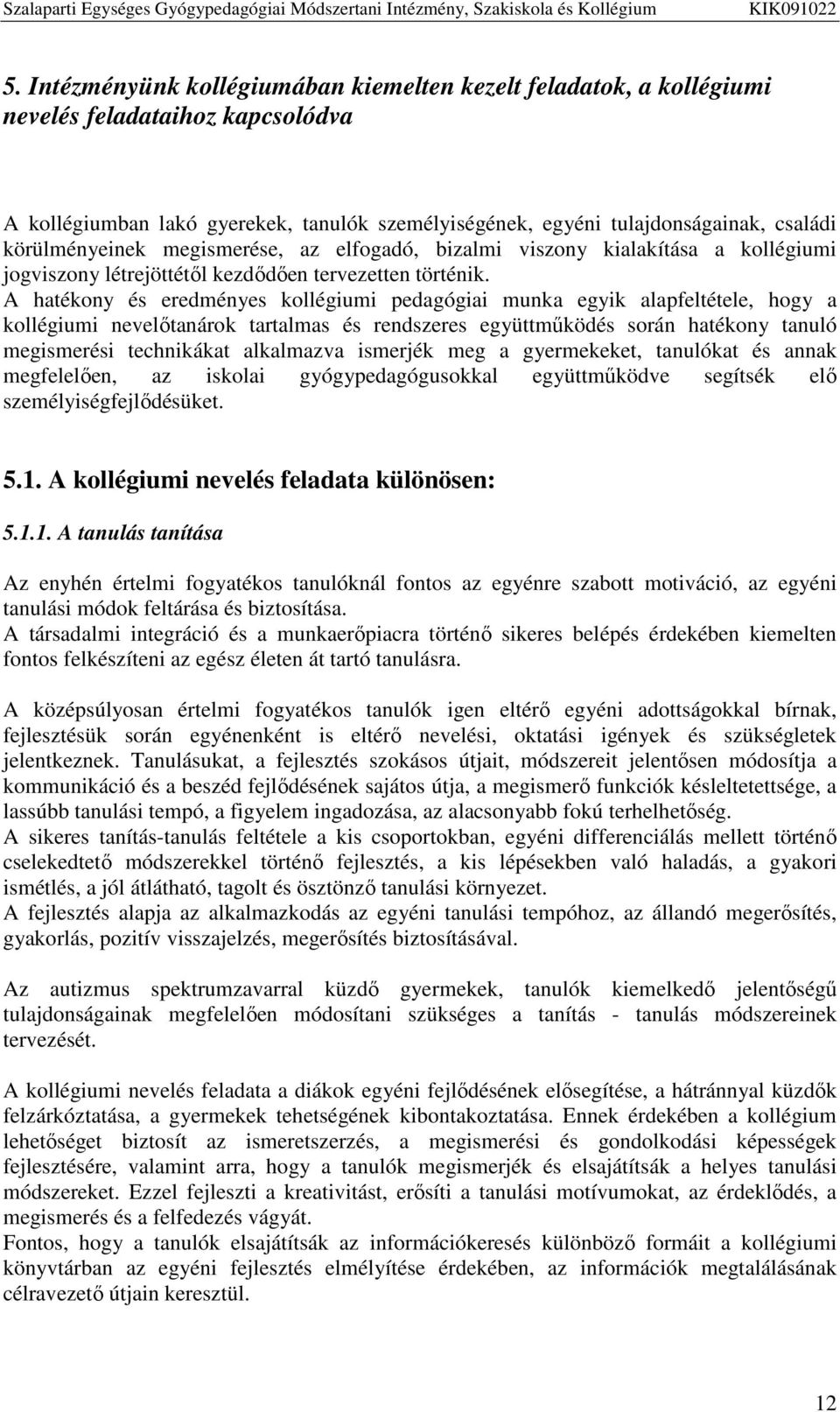 A hatékony és eredményes kollégiumi pedagógiai munka egyik alapfeltétele, hogy a kollégiumi nevelőtanárok tartalmas és rendszeres együttműködés során hatékony tanuló megismerési technikákat