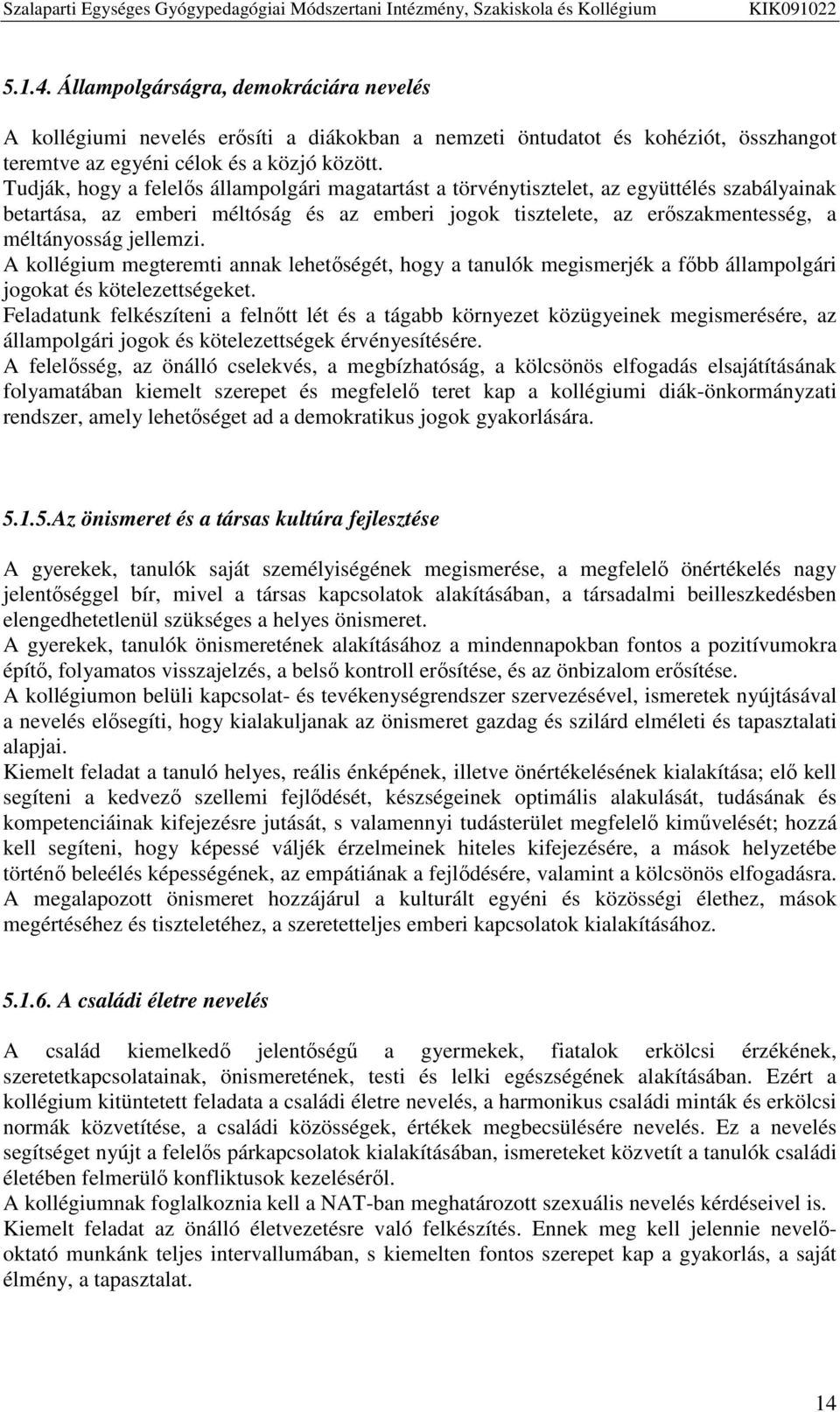 jellemzi. A kollégium megteremti annak lehetőségét, hogy a tanulók megismerjék a főbb állampolgári jogokat és kötelezettségeket.