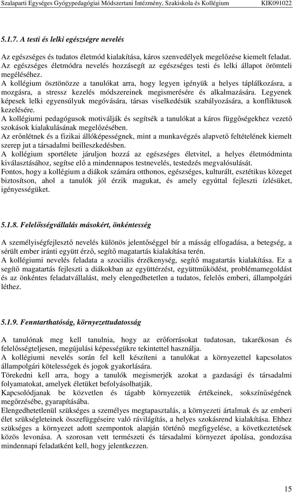 A kollégium ösztönözze a tanulókat arra, hogy legyen igényük a helyes táplálkozásra, a mozgásra, a stressz kezelés módszereinek megismerésére és alkalmazására.