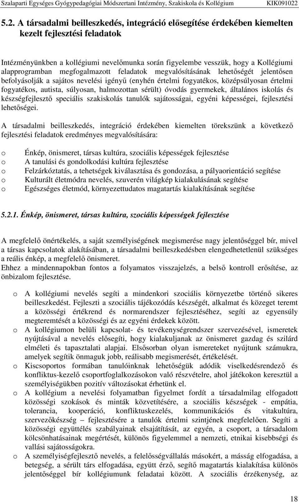súlyosan, halmozottan sérült) óvodás gyermekek, általános iskolás és készségfejlesztő speciális szakiskolás tanulók sajátosságai, egyéni képességei, fejlesztési lehetőségei.