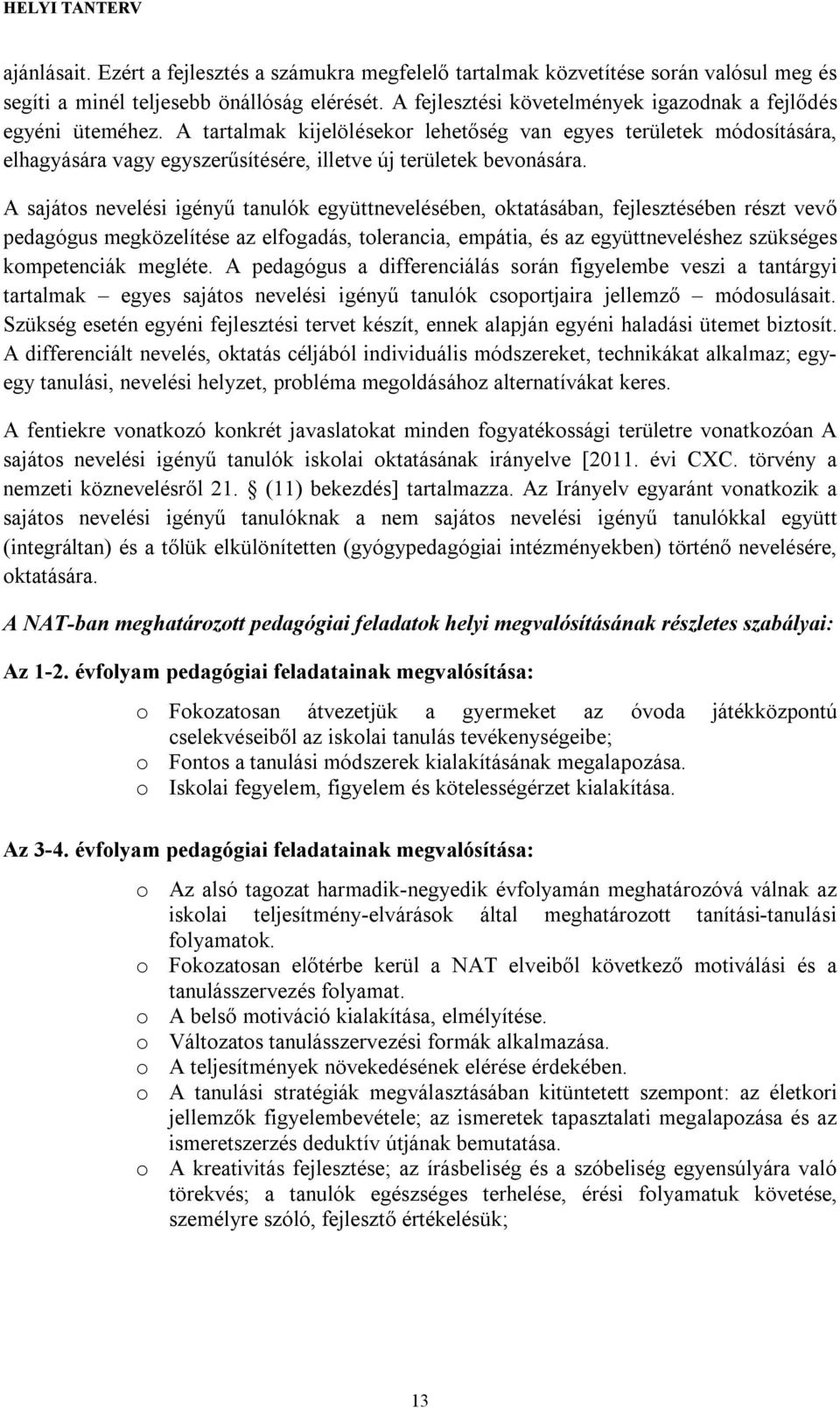 A tartalmak kijelölésekor lehetőség van egyes területek módosítására, elhagyására vagy egyszerűsítésére, illetve új területek bevonására.