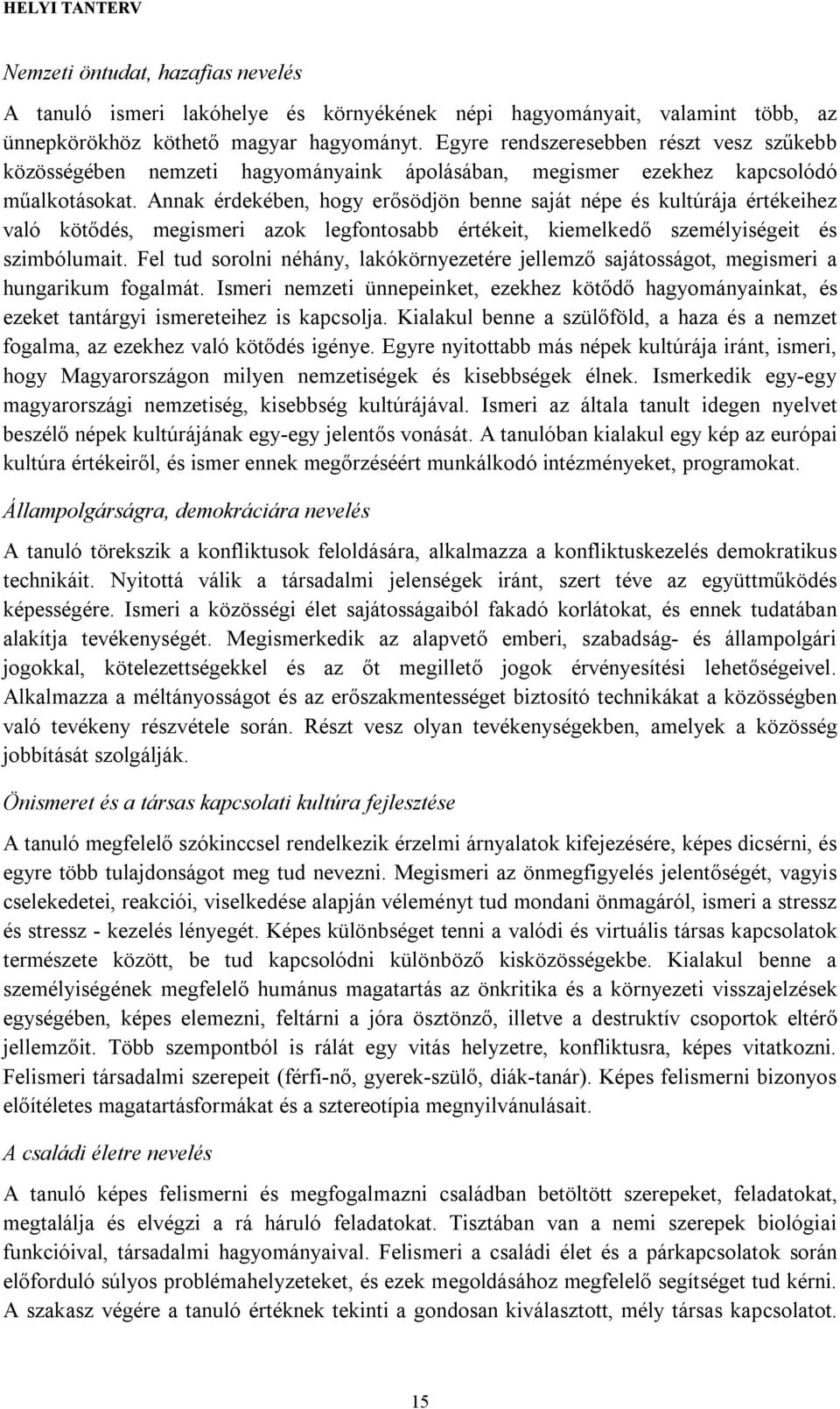 Annak érdekében, hogy erősödjön benne saját népe és kultúrája értékeihez való kötődés, megismeri azok legfontosabb értékeit, kiemelkedő személyiségeit és szimbólumait.