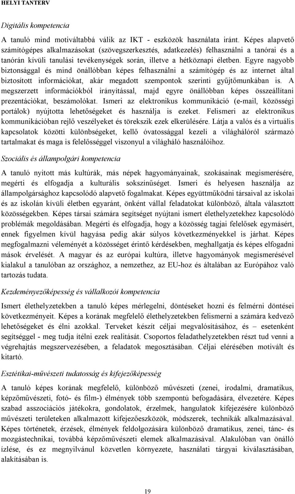 Egyre nagyobb biztonsággal és mind önállóbban képes felhasználni a számítógép és az internet által biztosított információkat, akár megadott szempontok szerinti gyűjtőmunkában is.