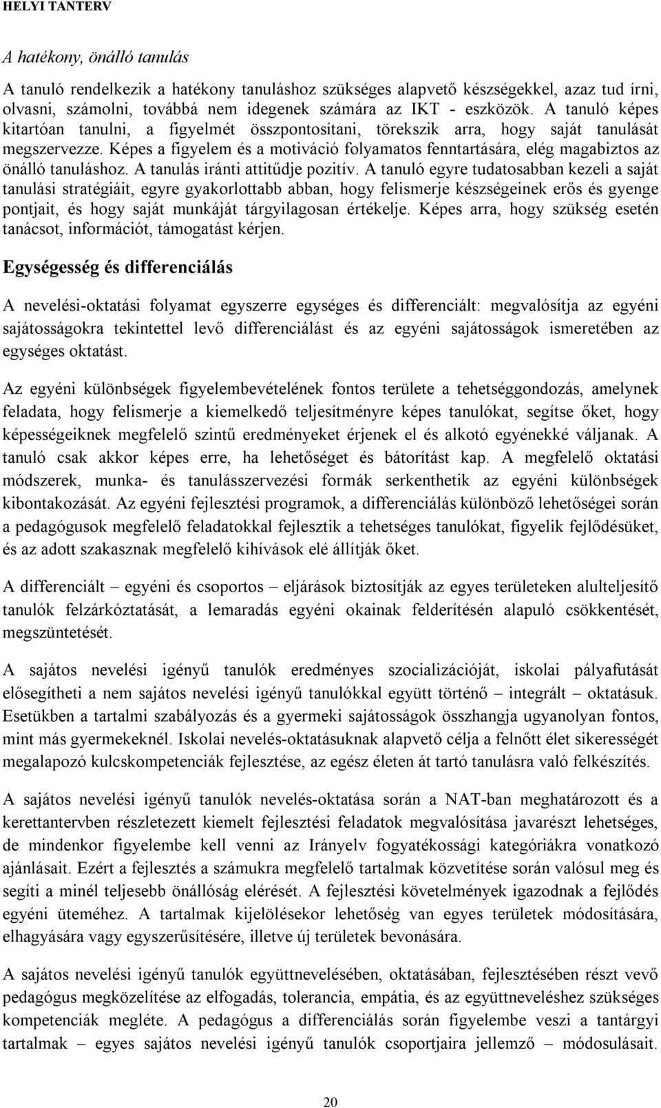 Képes a figyelem és a motiváció folyamatos fenntartására, elég magabiztos az önálló tanuláshoz. A tanulás iránti attitűdje pozitív.