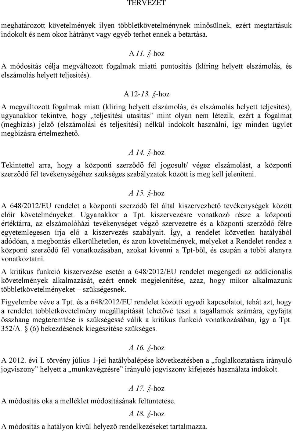 -hoz A megváltozott fogalmak miatt (klíring helyett elszámolás, és elszámolás helyett teljesítés), ugyanakkor tekintve, hogy teljesítési utasítás mint olyan nem létezik, ezért a fogalmat (megbízás)