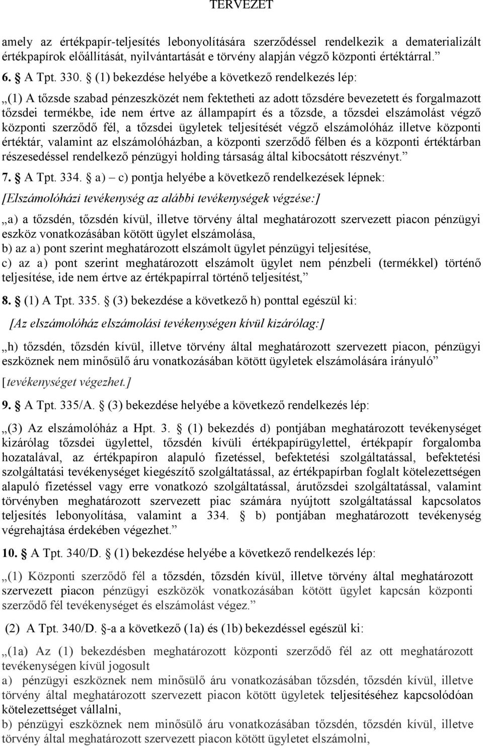 tőzsde, a tőzsdei elszámolást végző központi szerződő fél, a tőzsdei ügyletek teljesítését végző elszámolóház illetve központi értéktár, valamint az elszámolóházban, a központi szerződő félben és a