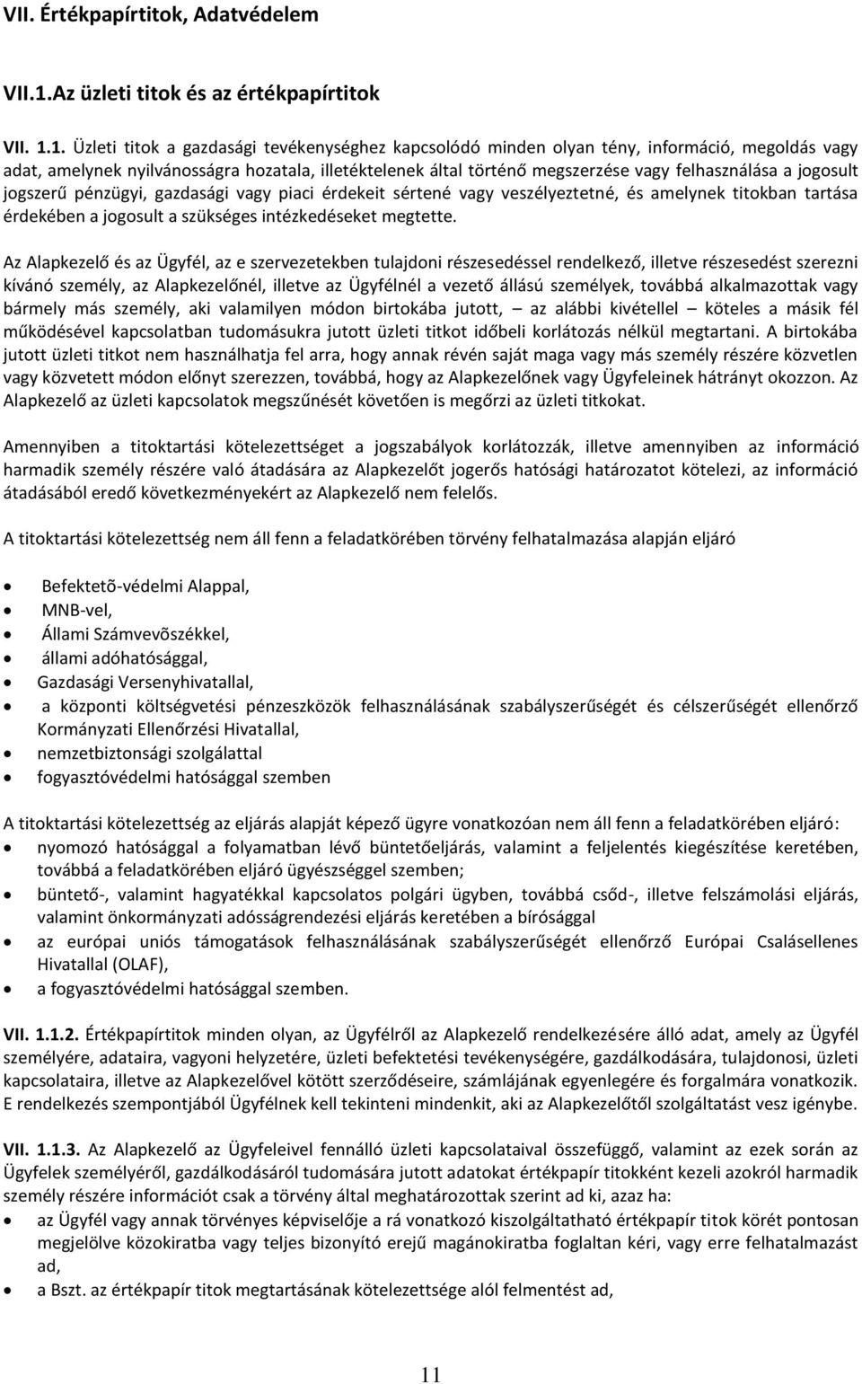 1. Üzleti titok a gazdasági tevékenységhez kapcsolódó minden olyan tény, információ, megoldás vagy adat, amelynek nyilvánosságra hozatala, illetéktelenek által történő megszerzése vagy felhasználása