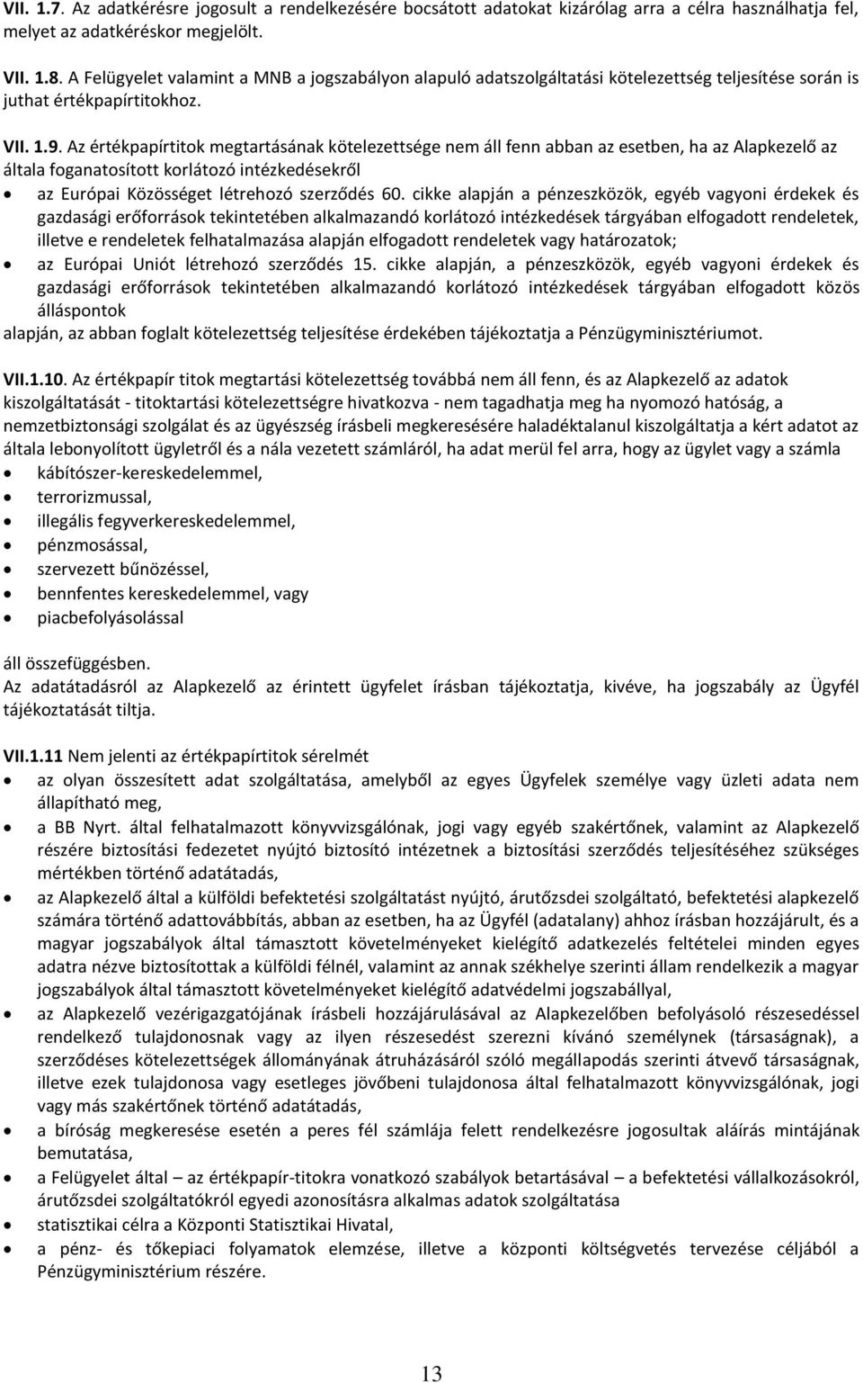 Az értékpapírtitok megtartásának kötelezettsége nem áll fenn abban az esetben, ha az Alapkezelő az általa foganatosított korlátozó intézkedésekről az Európai Közösséget létrehozó szerződés 60.