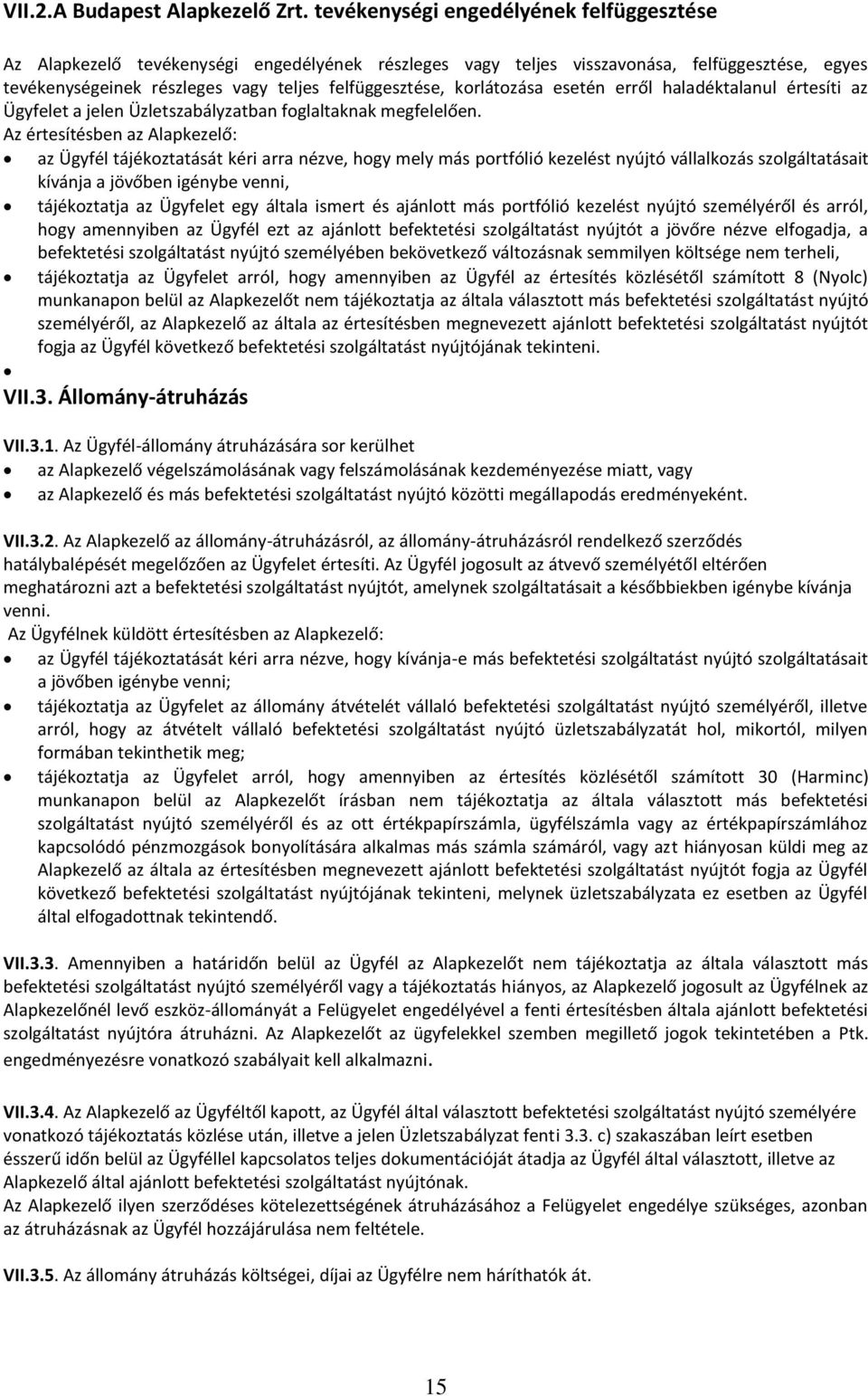 korlátozása esetén erről haladéktalanul értesíti az Ügyfelet a jelen Üzletszabályzatban foglaltaknak megfelelően.