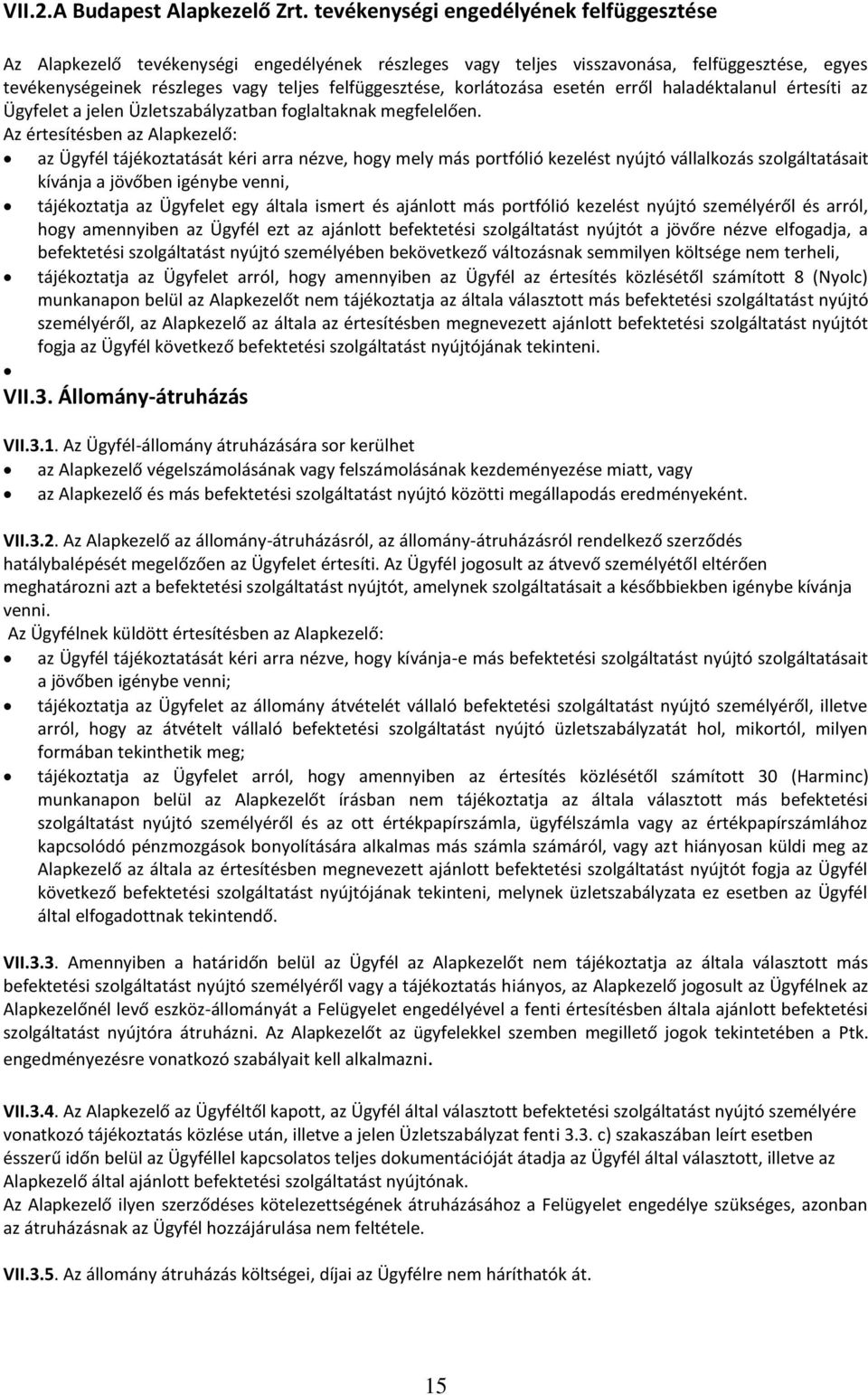 korlátozása esetén erről haladéktalanul értesíti az Ügyfelet a jelen Üzletszabályzatban foglaltaknak megfelelően.