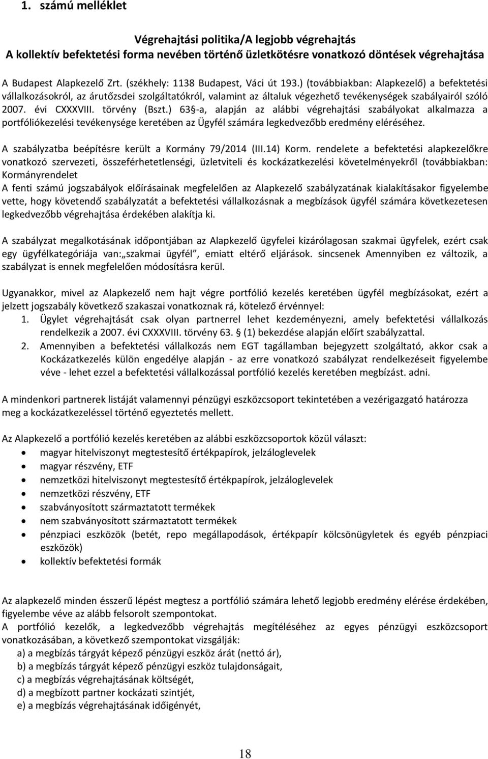 évi CXXXVIII. törvény (Bszt.) 63 -a, alapján az alábbi végrehajtási szabályokat alkalmazza a portfóliókezelési tevékenysége keretében az Ügyfél számára legkedvezőbb eredmény eléréséhez.