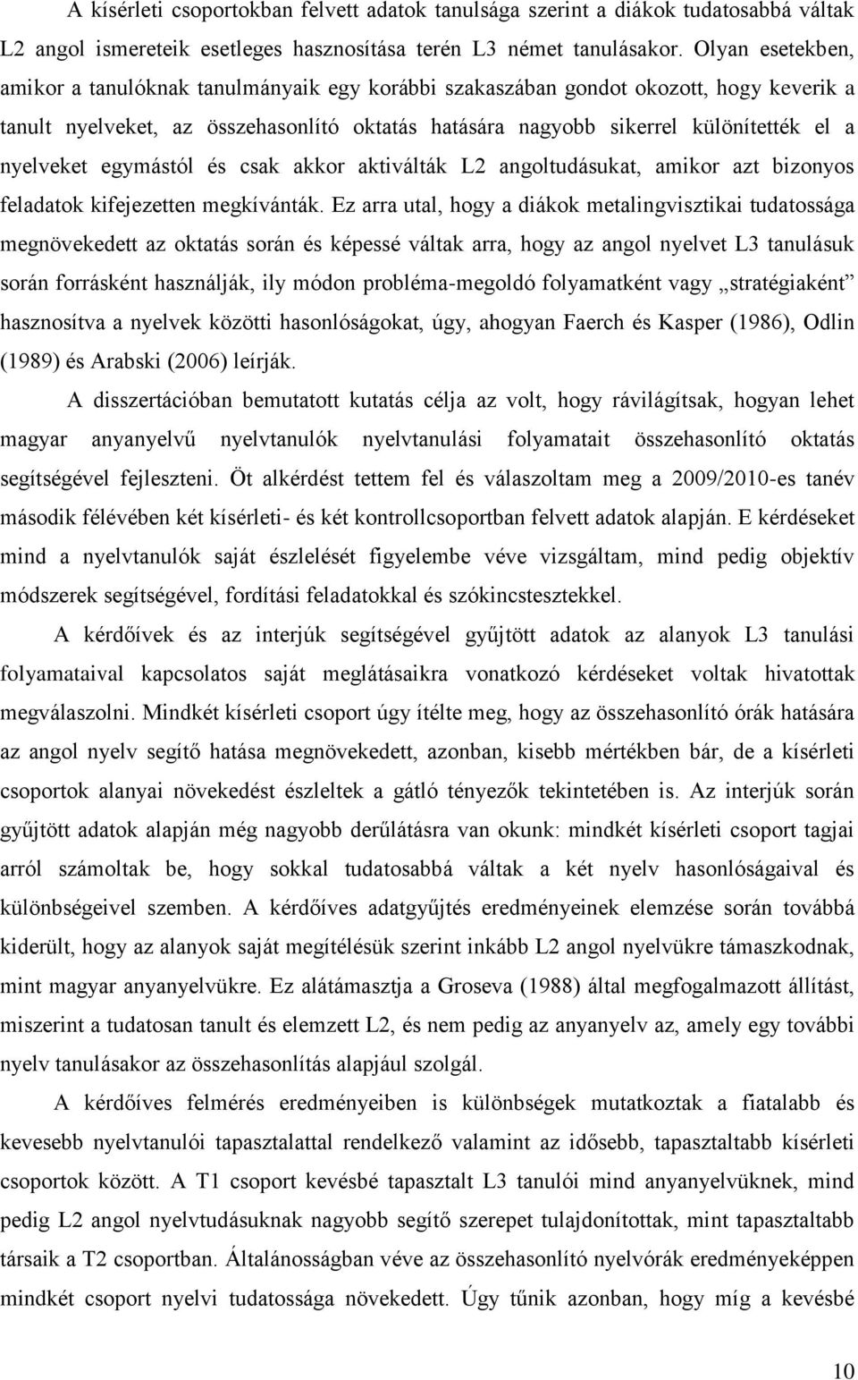 nyelveket egymástól és csak akkor aktiválták L2 angoltudásukat, amikor azt bizonyos feladatok kifejezetten megkívánták.