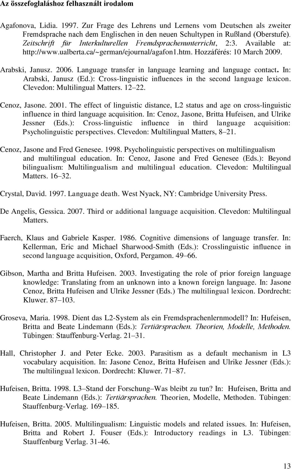 Zeitschrift für Interkulturellen Fremdsprachenunterricht, 2:3. Available at: http://www.ualberta.ca/~german/ejournal/agafon1.htm. Hozzáférés: 10 March 2009. Arabski, Janusz. 2006.