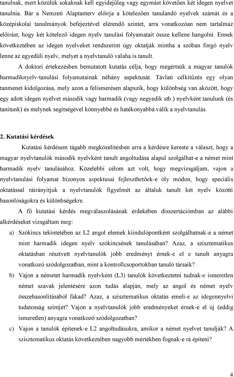 nyelv tanulási folyamatait össze kellene hangolni.
