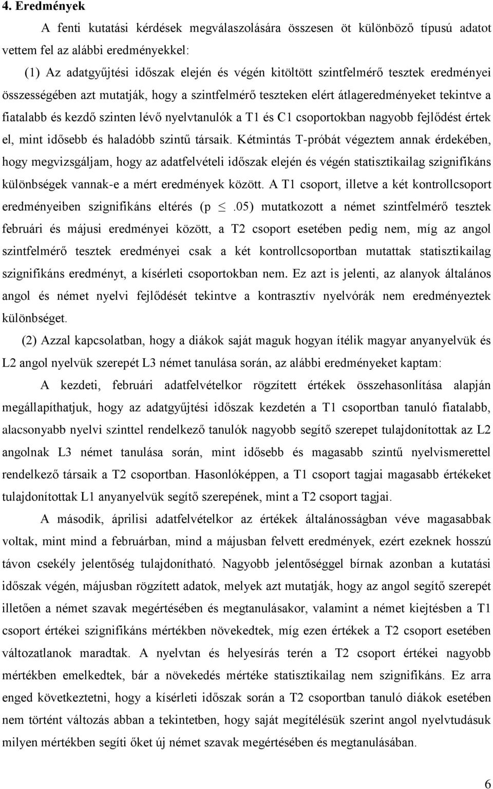 értek el, mint idősebb és haladóbb szintű társaik.