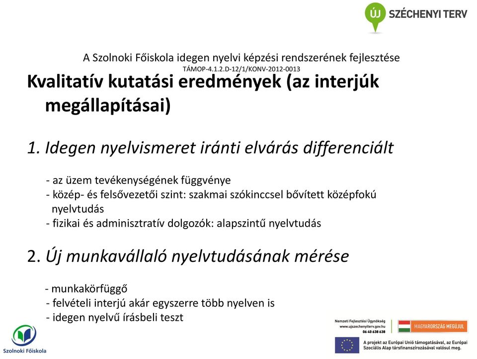 felsővezetői szint: szakmai szókinccsel bővített középfokú nyelvtudás - fizikai és adminisztratív