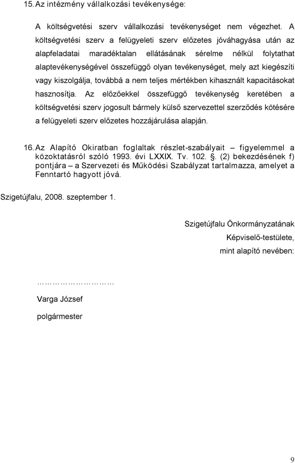 kiegészíti vagy kiszolgálja, továbbá a nem teljes mértékben kihasznált kapacitásokat hasznosítja.