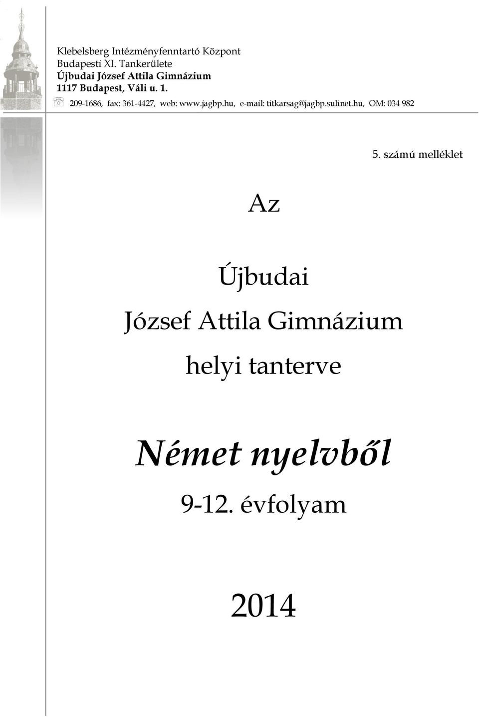 17 Budapest, Váli u. 1. 209-1686, fax: 361-4427, web: www.jagbp.