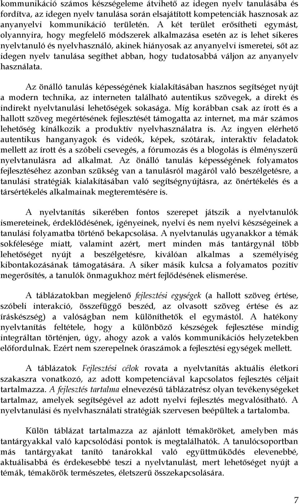 nyelv tanulása segíthet abban, hogy tudatosabbá váljon az anyanyelv használata.