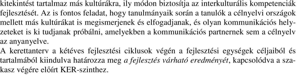 kommunikációs helyzeteket is ki tudjanak próbálni, amelyekben a kommunikációs partnernek sem a célnyelv az anyanyelve.