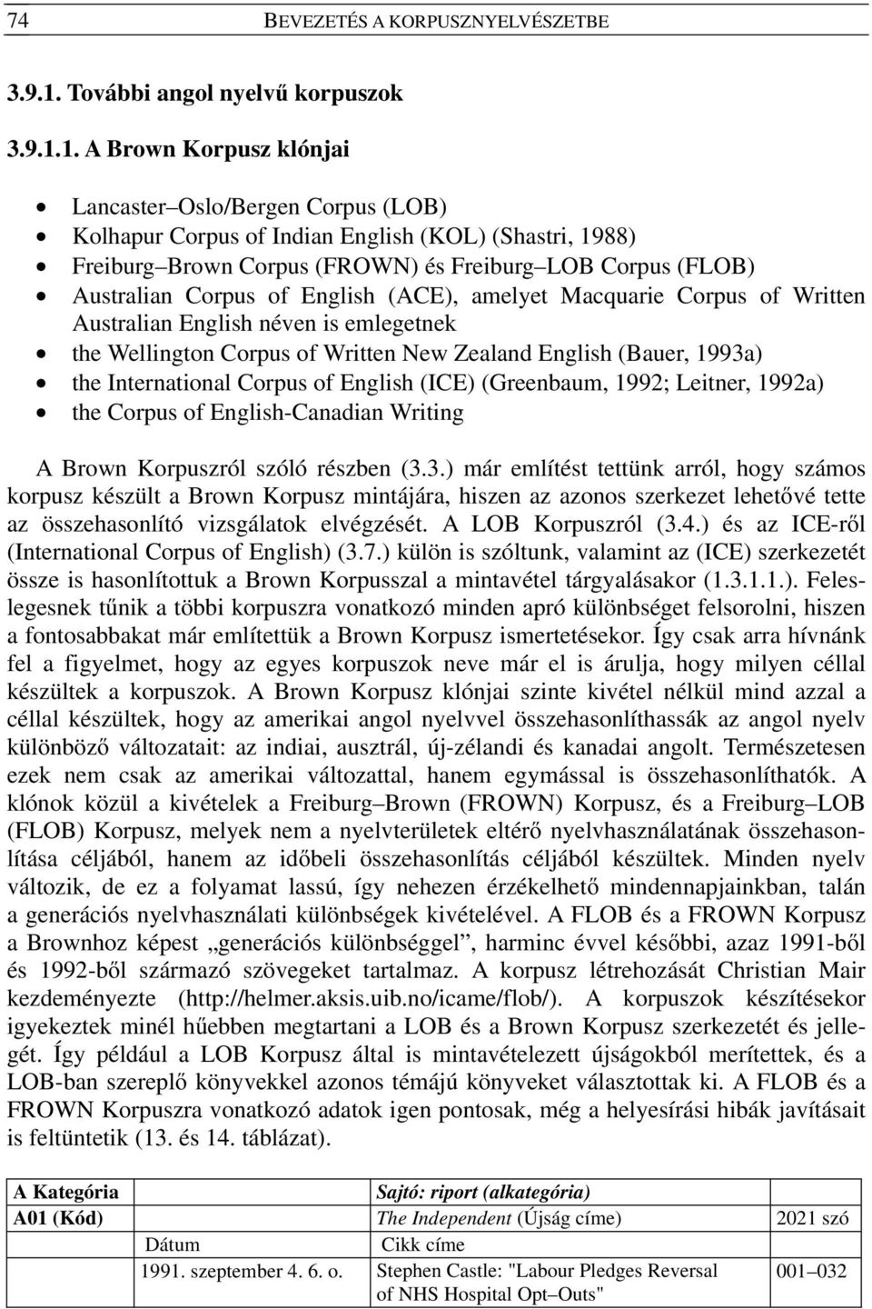 1. A Brown Korpusz klónjai Lancaster Oslo/Bergen Corpus (LOB) Kolhapur Corpus of Indian English (KOL) (Shastri, 1988) Freiburg Brown Corpus (FROWN) és Freiburg LOB Corpus (FLOB) Australian Corpus of