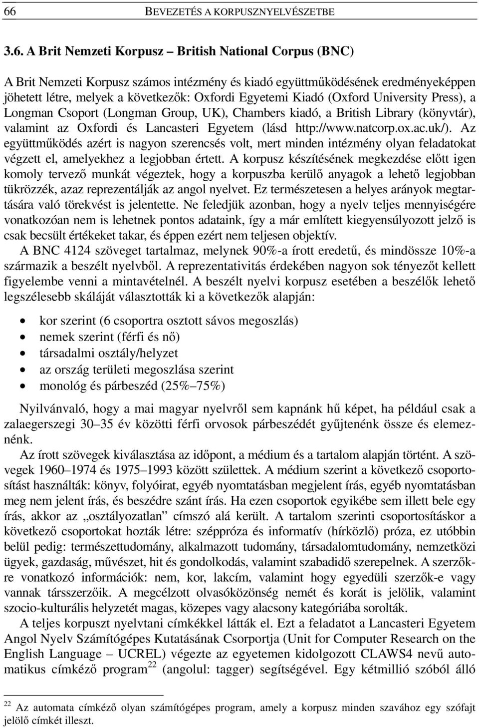 http://www.natcorp.ox.ac.uk/). Az együttműködés azért is nagyon szerencsés volt, mert minden intézmény olyan feladatokat végzett el, amelyekhez a legjobban értett.