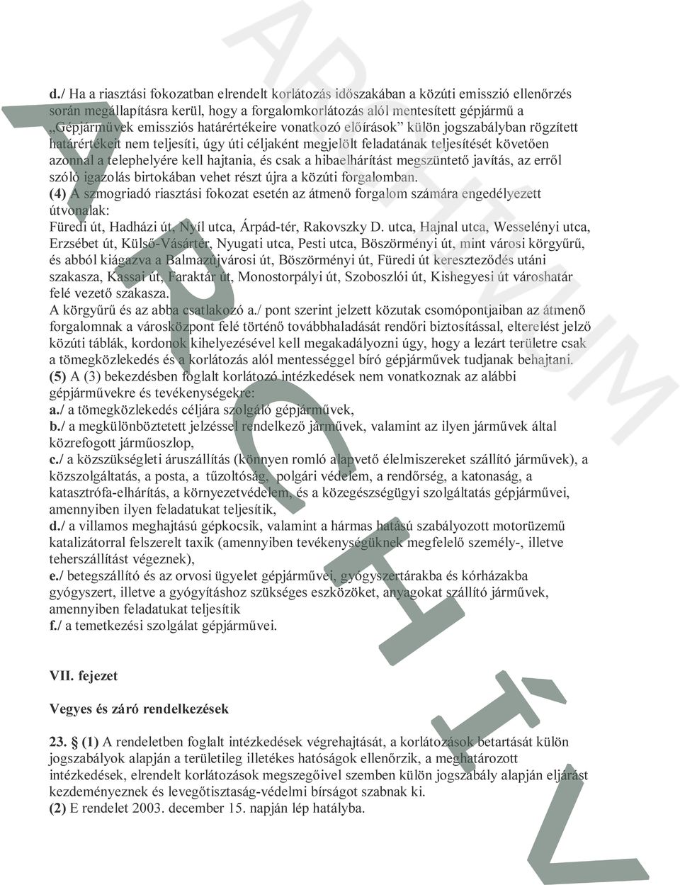 csak a hibaelhárítást megszüntető javítás, az erről szóló igazolás birtokában vehet részt újra a közúti forgalomban.