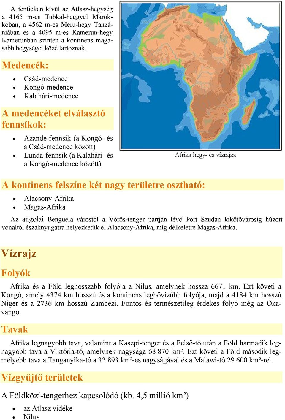 Medencék: Csád-medence Kongó-medence Kalahári-medence A medencéket elválasztó fennsíkok: Azande-fennsík (a Kongó- és a Csád-medence között) Lunda-fennsík (a Kalahári- és a Kongó-medence között)
