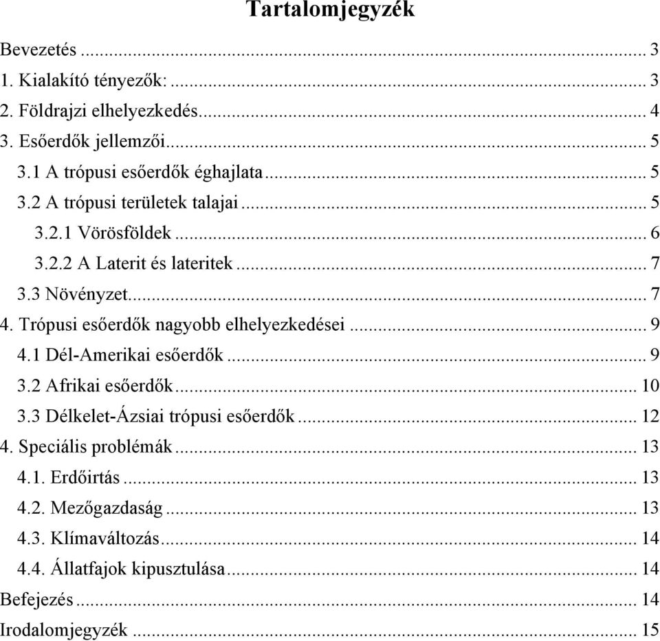 .. 7 4. Trópusi esőerdők nagyobb elhelyezkedései... 9 4.1 Dél-Amerikai esőerdők... 9 3.2 Afrikai esőerdők... 10 3.