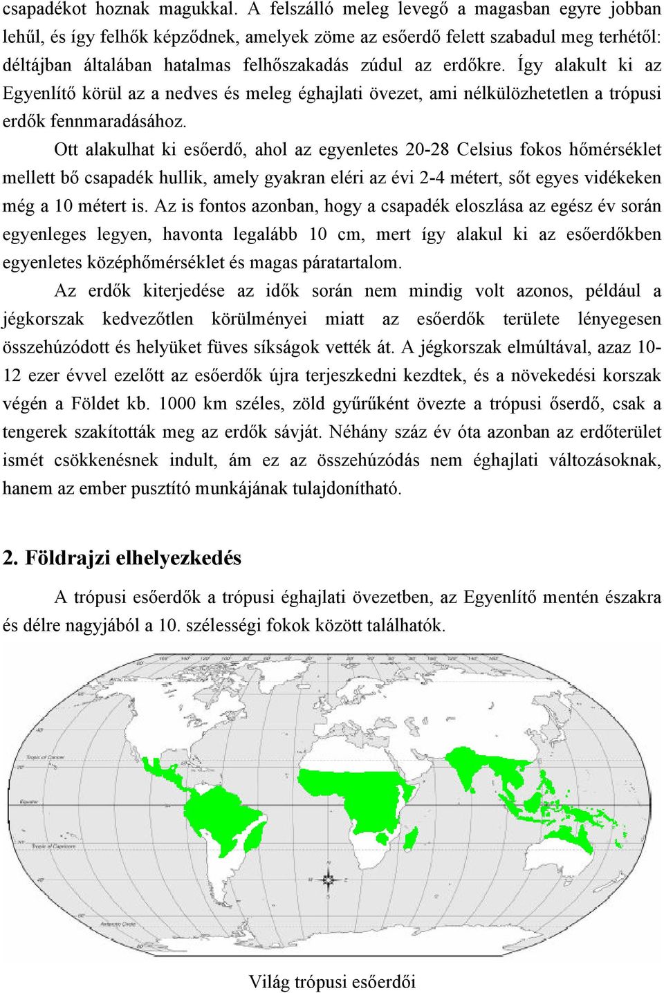 Így alakult ki az Egyenlítő körül az a nedves és meleg éghajlati övezet, ami nélkülözhetetlen a trópusi erdők fennmaradásához.