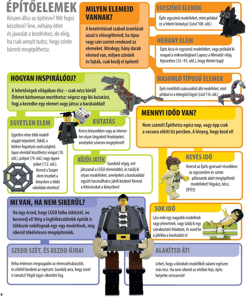 EGYSZÍNŰ ELEMEK Építs egyszínű modelleket, mint például ez a fekete kiskutya! (Lásd 108. old.) NÉHÁNY ELEM Építs kicsi és egyszerű modelleket, vagy próbáld ki magad a mikrovilágban!