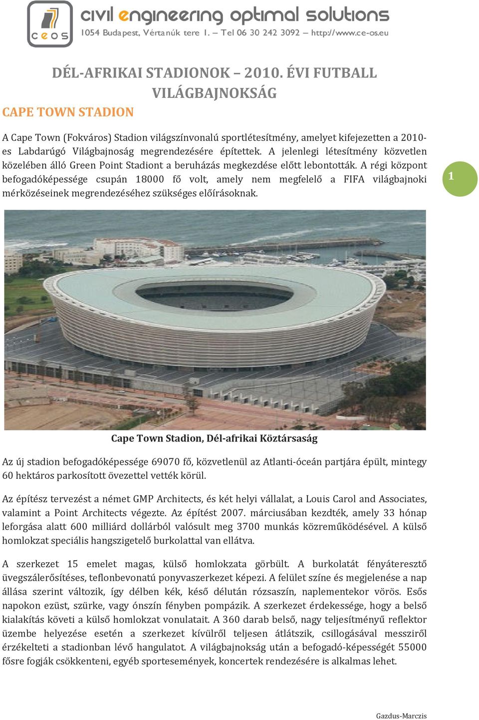 A jelenlegi létesítmény közvetlen közelében álló Green Point Stadiont a beruházás megkezdése előtt lebontották.