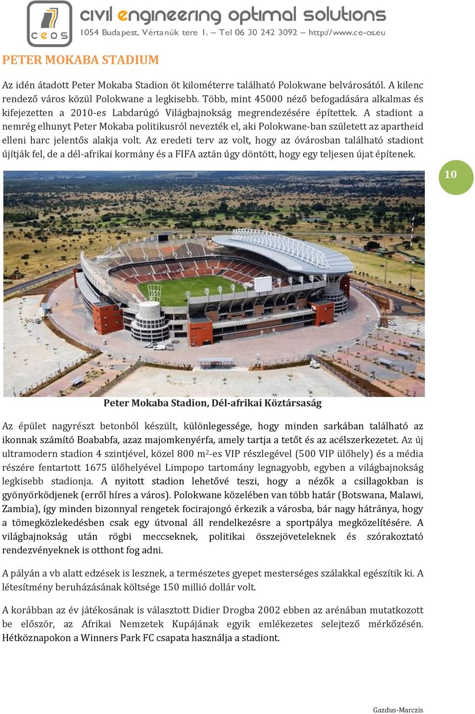 A stadiont a nemrég elhunyt Peter Mokaba politikusról nevezték el, aki Polokwane-ban született az apartheid elleni harc jelentős alakja volt.