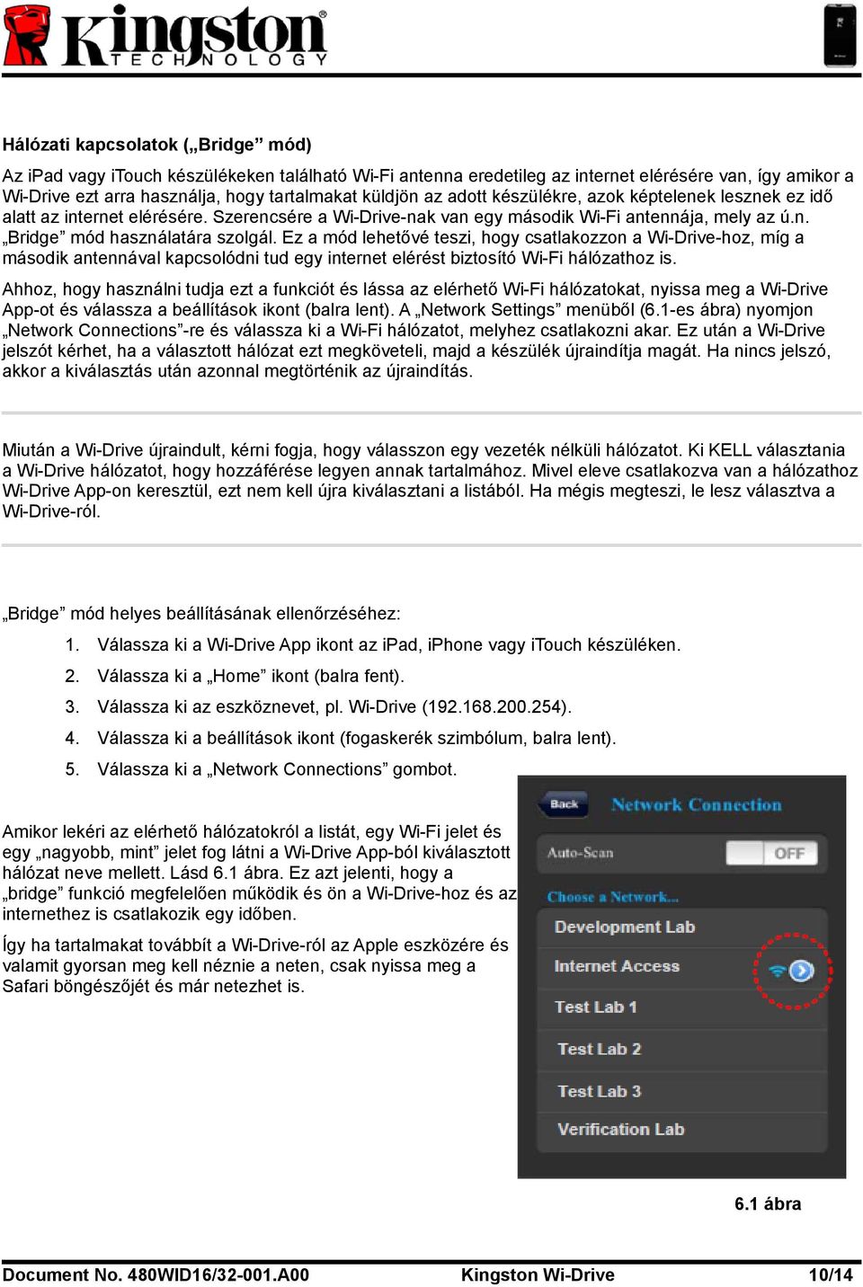 Ez a mód lehetővé teszi, hogy csatlakozzon a Wi-Drive-hoz, míg a második antennával kapcsolódni tud egy internet elérést biztosító Wi-Fi hálózathoz is.