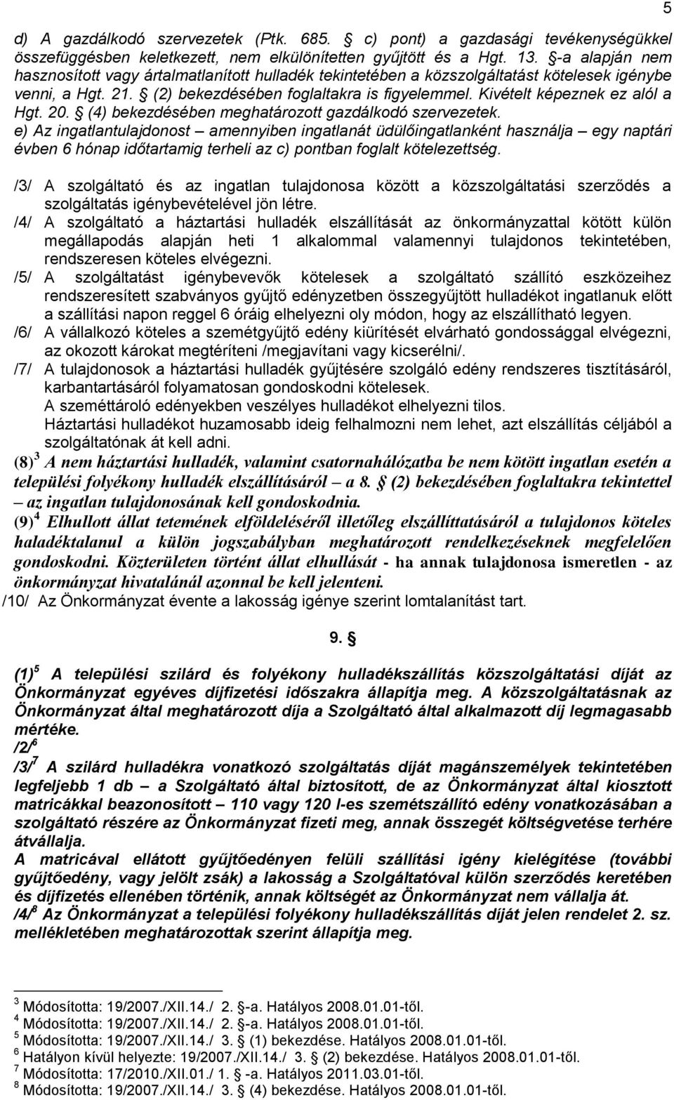 Kivételt képeznek ez alól a Hgt. 20. (4) bekezdésében meghatározott gazdálkodó szervezetek.