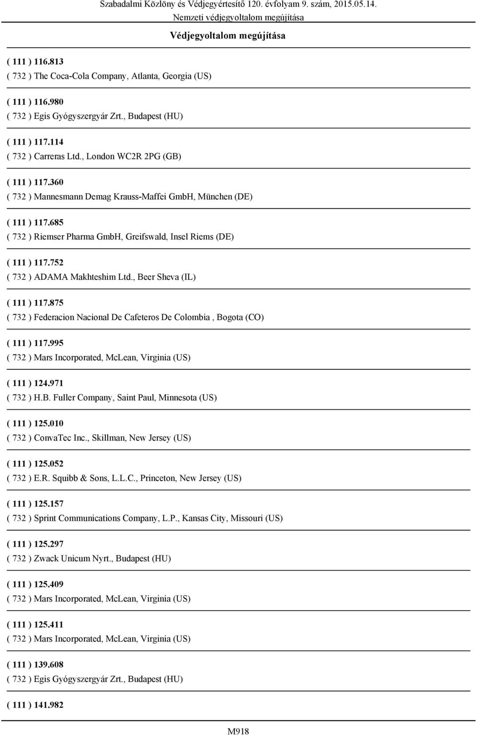 752 ( 732 ) ADAMA Makhteshim Ltd., Beer Sheva (IL) ( 111 ) 117.875 ( 732 ) Federacion Nacional De Cafeteros De Colombia, Bogota (CO) ( 111 ) 117.