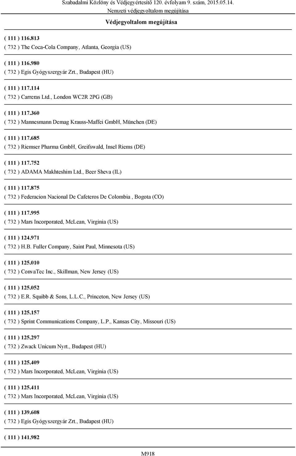 752 ( 732 ) ADAMA Makhteshim Ltd., Beer Sheva (IL) ( 111 ) 117.875 ( 732 ) Federacion Nacional De Cafeteros De Colombia, Bogota (CO) ( 111 ) 117.