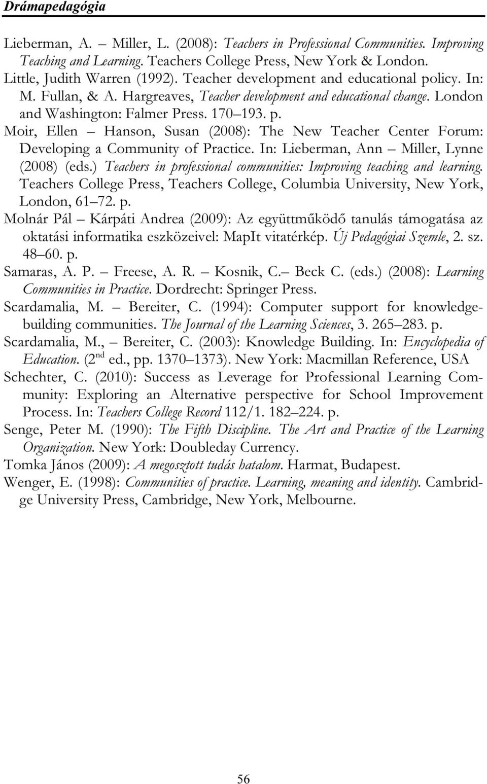In: Lieberman, Ann Miller, Lynne (2008) (eds.) Teachers in professional communities: Improving teaching and learning.