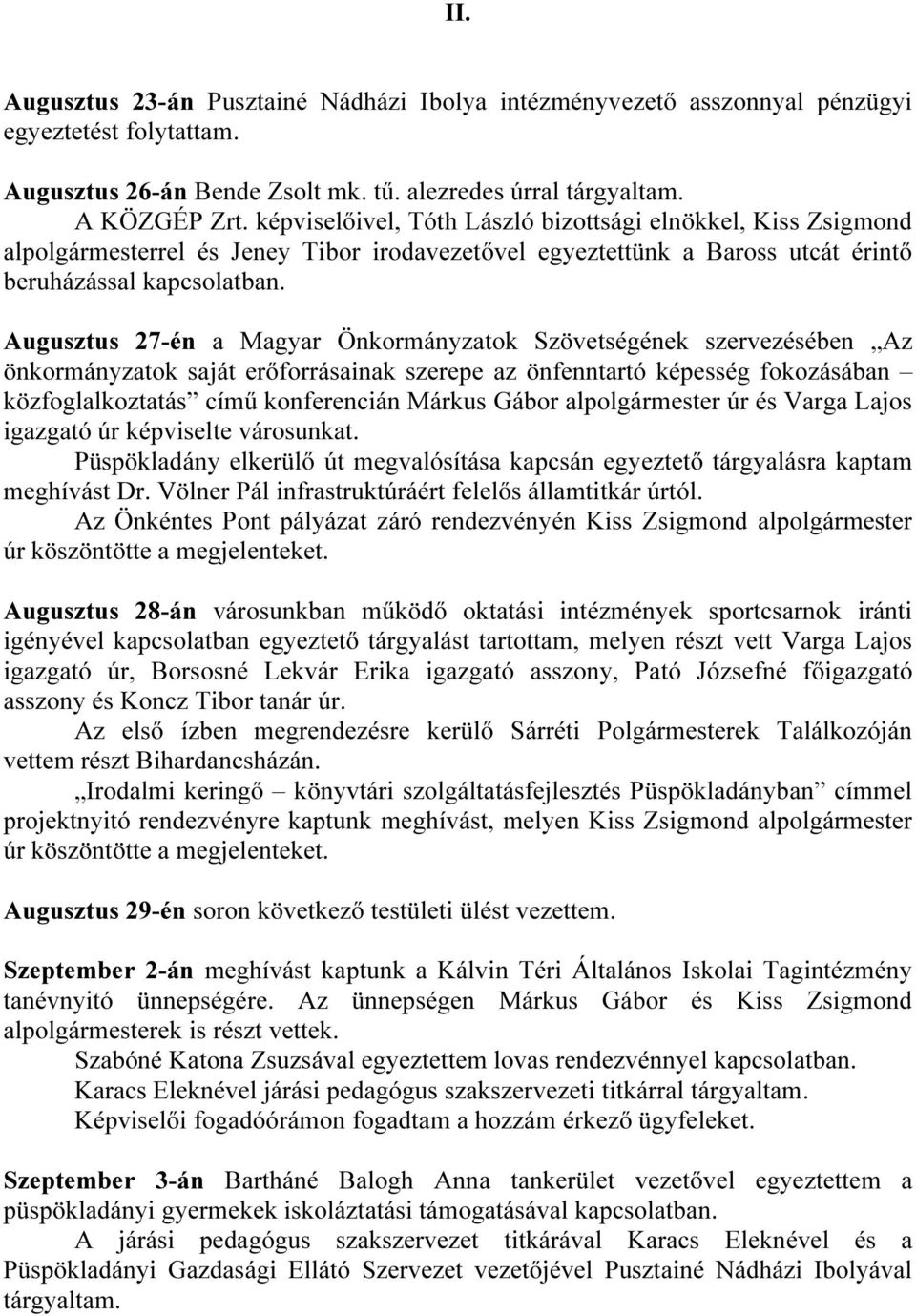 Augusztus 27-én a Magyar Önkormányzatok Szövetségének szervezésében Az önkormányzatok saját erőforrásainak szerepe az önfenntartó képesség fokozásában közfoglalkoztatás című konferencián Márkus Gábor