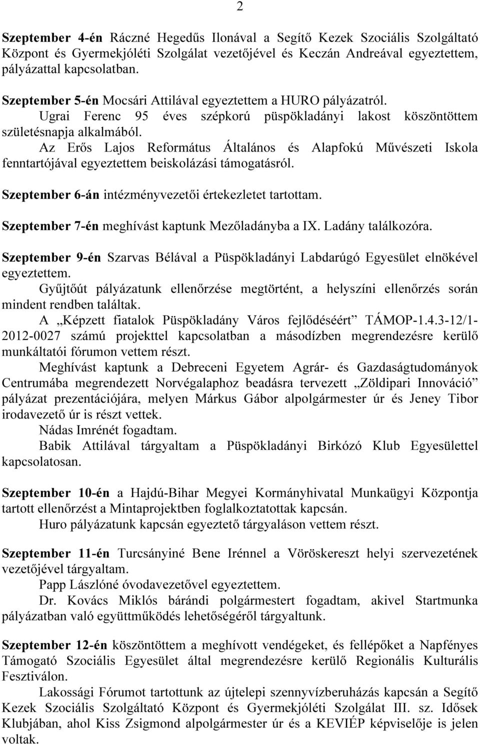 Az Erős Lajos Református Általános és Alapfokú Művészeti Iskola fenntartójával egyeztettem beiskolázási támogatásról. Szeptember 6-án intézményvezetői értekezletet tartottam.