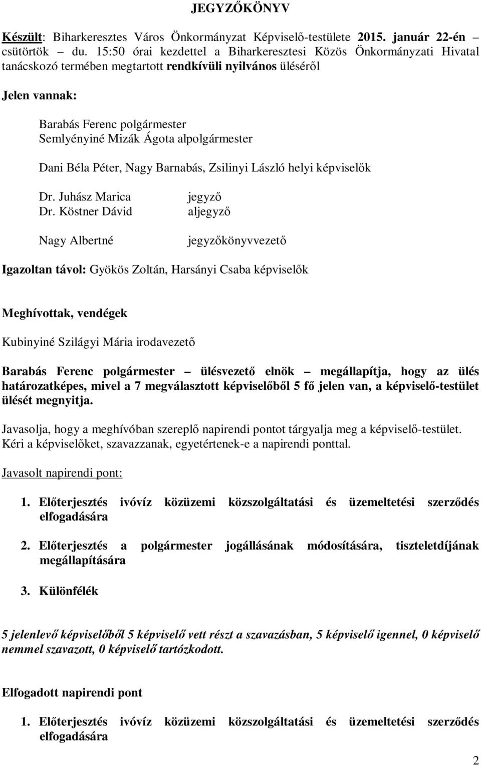 alpolgármester Dani Béla Péter, Nagy Barnabás, Zsilinyi László helyi képviselők Dr. Juhász Marica Dr.