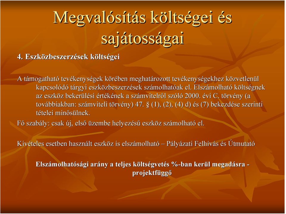 számolhatóak el. Elszámolható ó költségnek az eszköz bekerülési értékének a számvitelről szóló 2000. évi C. törvény (a továbbiakban: számviteli törvény) 47.