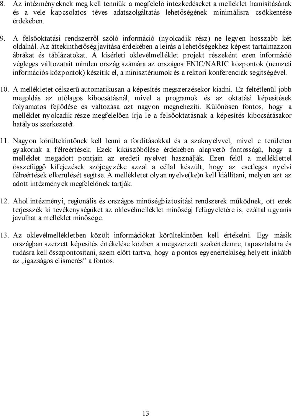 Az áttekinthetőség javítása érdekében a leírás a lehetőségekhez képest tartalmazzon ábrákat és táblázatokat.