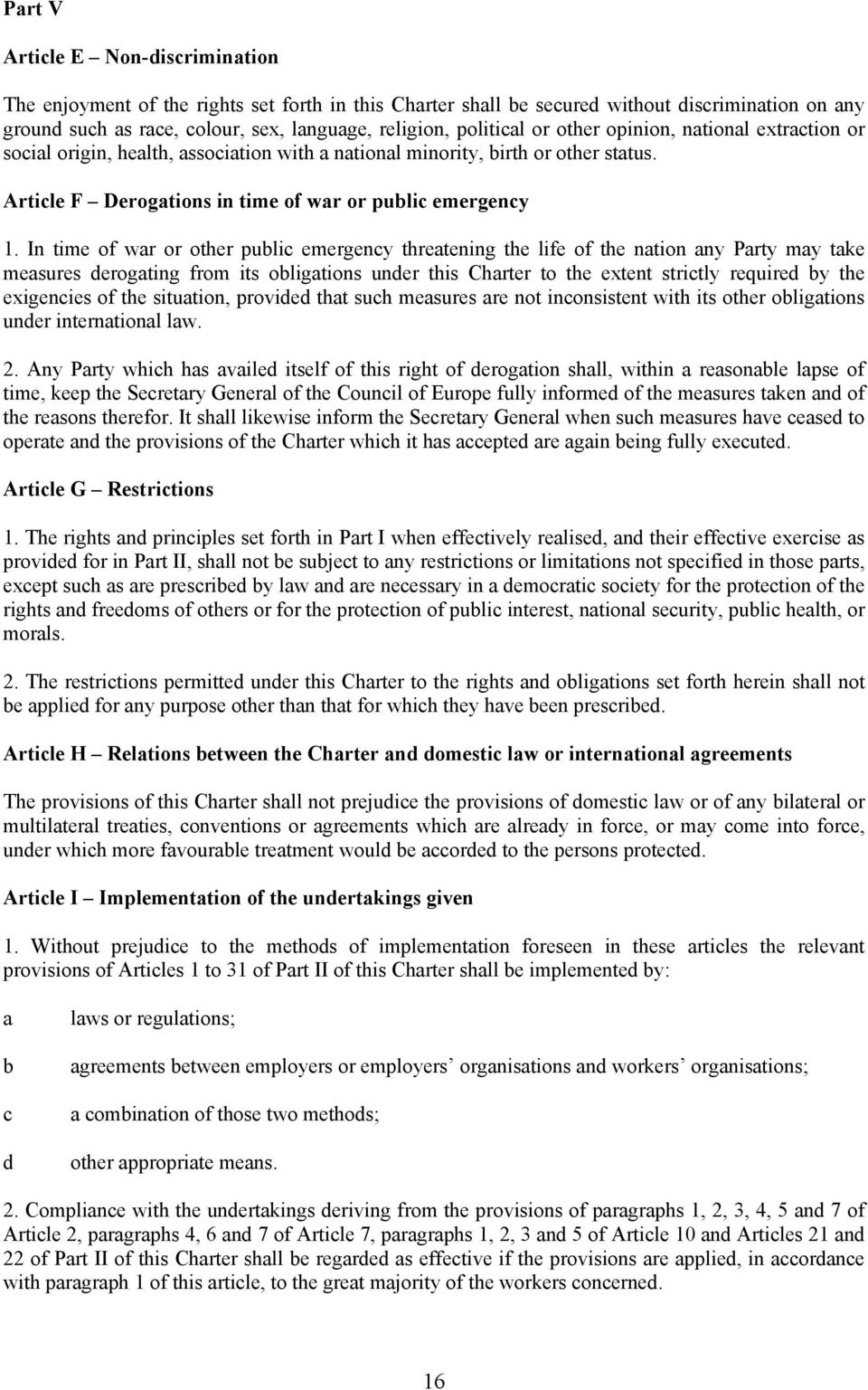 In time of war or other public emergency threatening the life of the nation any Party may take measures derogating from its obligations under this Charter to the extent strictly required by the