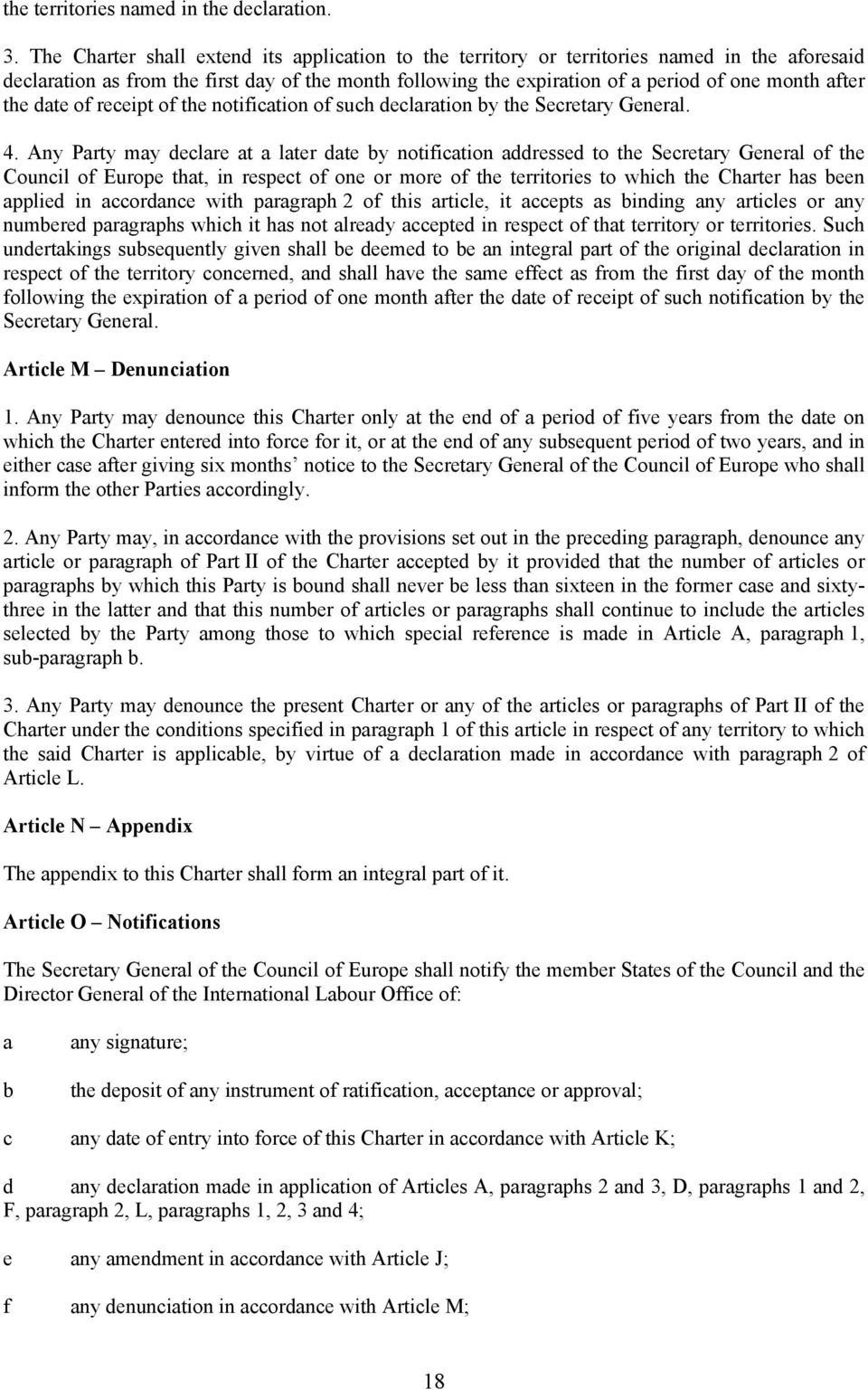 the date of receipt of the notification of such declaration by the Secretary General. 4.