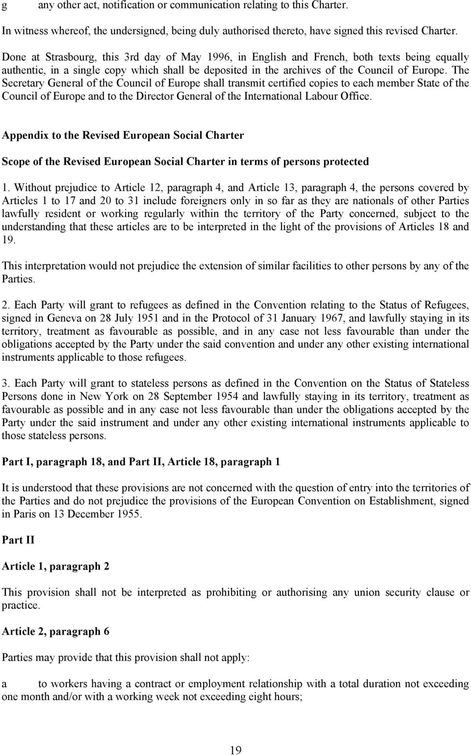The Secretary General of the Council of Europe shall transmit certified copies to each member State of the Council of Europe and to the Director General of the International Labour Office.