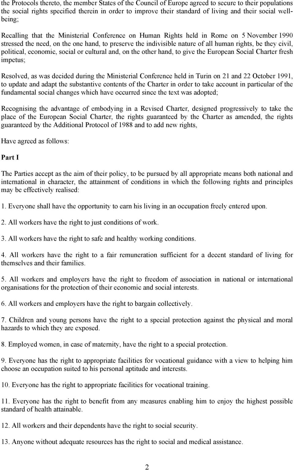 be they civil, political, economic, social or cultural and, on the other hand, to give the European Social Charter fresh impetus; Resolved, as was decided during the Ministerial Conference held in